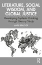 Literature, Social Wisdom, and Global Justice Developing Systems Thinking through Literary Study【電子書籍】 Mark Bracher