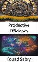 Productive Efficiency Mastering Productive Efficiency, The Key to Informed Decis...
