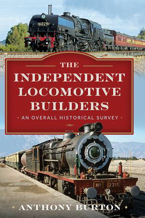 The Independent Locomotive Builders An Overall Historical Survey【電子書籍】[ Anthony Burton ]