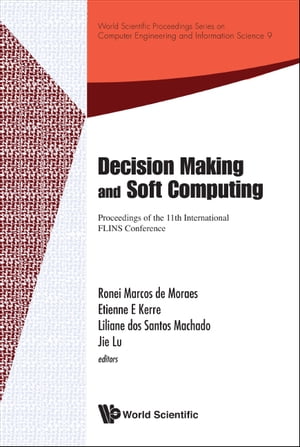 Decision Making And Soft Computing - Proceedings Of The 11th International Flins Conference【電子書籍】 Etienne E Kerre