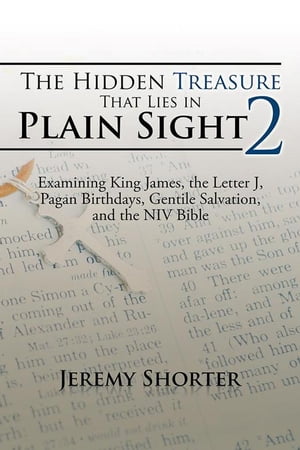 The Hidden Treasure That Lies in Plain Sight 2 Examining King James, the Letter J, Pagan Birthdays, Gentile Salvation, and the Niv Bible