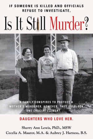 If Someone Is Killed and the Officials Refuse to Investigate, Is It Still Murder 【電子書籍】 Sherry Ann Lewis Ph.D. MSW