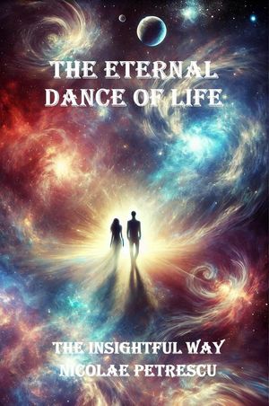 The Eternal Dance of LifeŻҽҡ[ Nicolae Mihail Petrescu ]