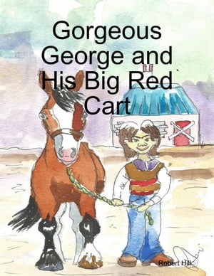 Gorgeous George and His Big Red Cart【電子書籍】[ Robert Hill ]