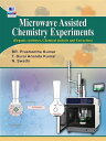 Microwave Assisted Chemistry Experiments (Organic Synthesis, Chemical analysis and Extraction)【電子書籍】 T. Durai Ananda Kumar