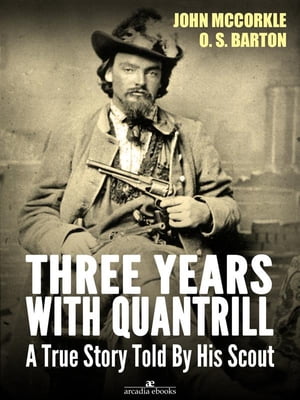 Three Years with Quantrill: A True Story Told By His ScoutŻҽҡ[ John Mccorkle ]