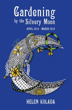 Gardening by the Silvery Moon April 2018?March 2019【電子書籍】[ Helen Kolada ]