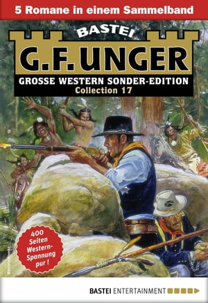 G. F. Unger Sonder-Edition Collection 17 5 Romane in einem Band【電子書籍】[ G. F. Unger ]