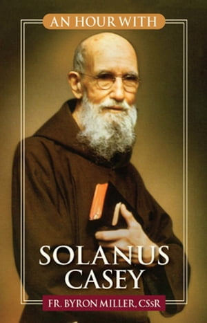 An Hour With Solanus Casey