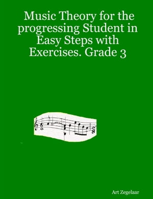 Music Theory for the Progressing Student In Easy Steps With Exercises. Grade 3【電子書籍】[ Art ..