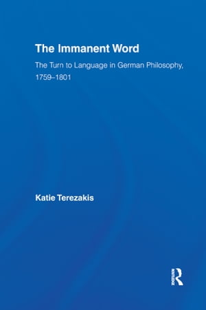 The Immanent Word The Turn to Language in German Philosophy, 1759-1801【電子書籍】[ Katie Terezakis ]