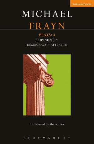 Frayn Plays: 4 Copenhagen; Democracy; Afterlife【電子書籍】[ Michael Frayn ]