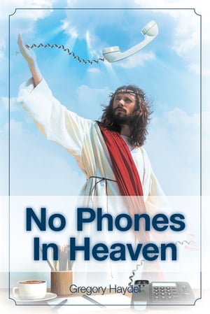 No Phones in Heaven【電子書籍】[ Gregory H