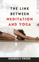 ŷKoboŻҽҥȥ㤨THE LINK BETWEEN MEDITATION AND YOGA Learn Yoga and Meditation Techniques That Will Maximize BothŻҽҡ[ Kimberly Owens ]פβǤʤ532ߤˤʤޤ