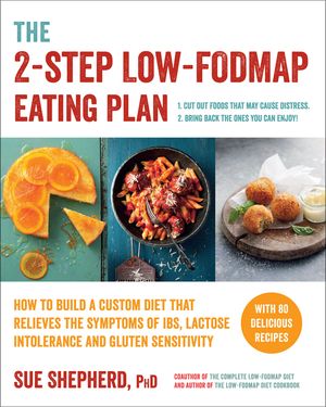 The 2-Step Low-FODMAP Eating Plan: How to Build a Custom Diet That Relieves the Symptoms of IBS, Lactose Intolerance, and Gluten Sensitivity【電子書籍】 Sue Shepherd