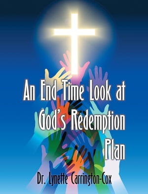 楽天楽天Kobo電子書籍ストアEnd Time Look at God's Redemption Plan, An【電子書籍】[ Lynette Carrington-Cox ]