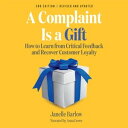 A Complaint Is a Gift How to Learn from Critical Feedback and Recover Customer L...