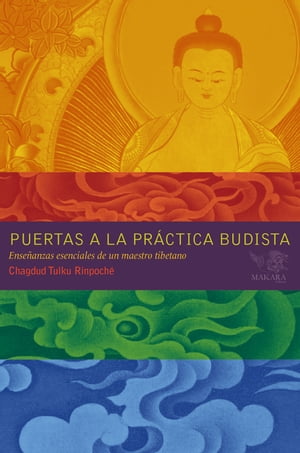 Puertas a la Pr?ctica Budista Ense?anzas esenciales de un maestro tibetano