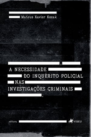 A necessidade do Inque?rito Policial nas Investigac?o?es Criminais