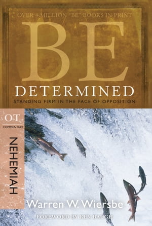 Be Determined (Nehemiah): Standing Firm in the Face of Opposition Standing Firm in the Face of Opposition【電子書籍】[ Warren W. Wiersbe ]