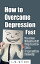 How to Overcome Depression Fast - The Most Effective Self-Help Book to Cure Depression Naturally
