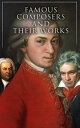 Famous Composers and Their Works (Vol. 1&2) Biographies and Music of Mozart, Beethoven, Bach, Schumann, Strauss, Verdi, Rossini, Haydn, Franz…