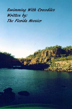 Swimming With Crocodiles【電子書籍】[ The Florida Hoosier ]