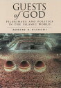 Guests of God Pilgrimage and Politics in the Islamic World【電子書籍】[ Robert Bianchi...