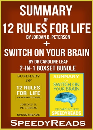 Summary of 12 Rules for Life: An Antidote to Chaos by Jordan B. Peterson Summary of Switch On Your Brain by Dr Caroline Leaf 2-in-1 Boxset Bundle【電子書籍】 Speedy Reads