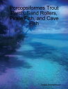 Percopsiformes Trout Perch, Sand Rollers, Pirate Fish, and Cave Fish【電子書籍】[ Dani...