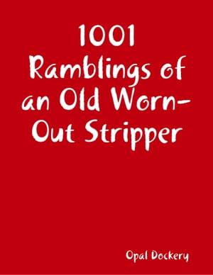 1001 Ramblings of an Old Worn-Out Stripper【電
