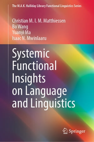 Systemic Functional Insights on Language and Linguistics【電子書籍】[ Christian M.I.M. Matthiessen ]