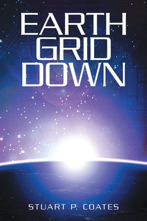 Earth Grid Down【電子書籍】 Stuart P. Coates