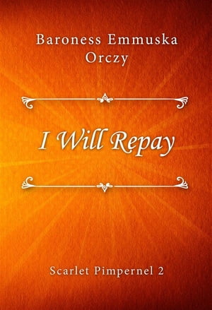 I Will Repay【電子書籍】[ Baroness Emmuska