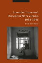 Juvenile Crime and Dissent in Nazi Vienna, 1938-1945【電子書籍】 Evan Burr Bukey