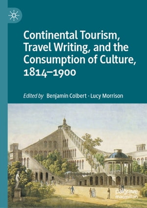 Continental Tourism, Travel Writing, and the Consumption of Culture, 1814?1900Żҽҡ