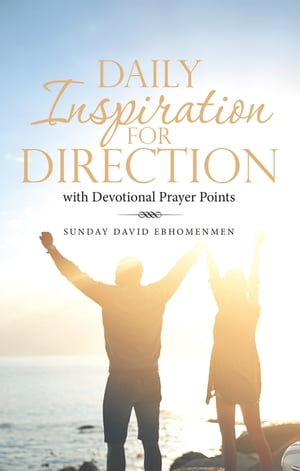 Daily Inspiration for Direction With Devotional Prayer Points【電子書籍】[ Sunday David Ebhomenmen ]