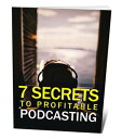 7 Secrets To Profitable Podcasting