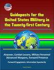 Guideposts for the United States Military in the Twenty-first Century: Airpower, Combat Lessons, Military Personnel, Advanced Weapons, Forward Presence, Forward Engagement, Information Superiority【電子書籍】[ Progressive Management ]