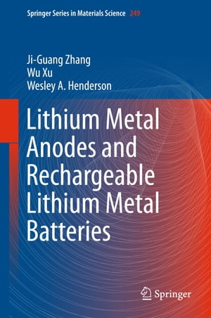 Lithium Metal Anodes and Rechargeable Lithium Metal Batteries【電子書籍】 Ji-Guang Zhang