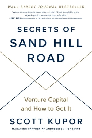 Secrets of Sand Hill Road Venture Capital and How to Get It【電子書籍】 Scott Kupor