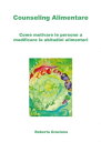 Counseling Alimentare. Come motivare le persone a modificare le abitudini alimentari