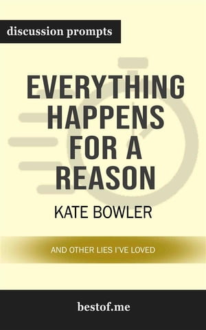 Summary: "Everything Happens for a Reason: And Other Lies I've Loved" by Kate Bowler | Discussion Prompts