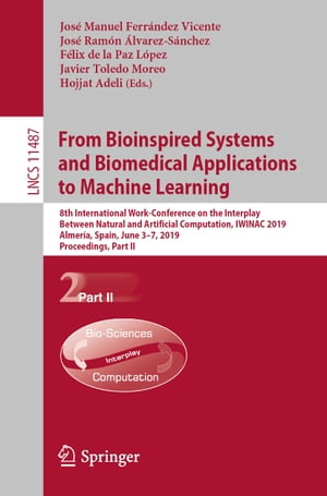 From Bioinspired Systems and Biomedical Applications to Machine Learning 8th International Work-Conference on the Interplay Between Natural and Artificial Computation, IWINAC 2019, Almer?a, Spain, June 3?7, 2019, Proceedings, Part II