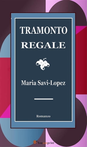 Tramonto Regale: RomanzoŻҽҡ[ Maria Savi ]