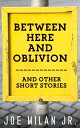 ŷKoboŻҽҥȥ㤨Between Here and Oblivion and Other Short StoriesŻҽҡ[ Joe Milan Jr. ]פβǤʤ99ߤˤʤޤ
