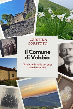 Il Comune di Vobbia Storia della valle dei suoi paesi e castelli【電子書籍】[ Cristina Corzetto ]