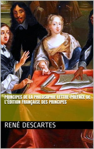 Principes de la Philosophie Lettre-Préface de l’édition française des Principes