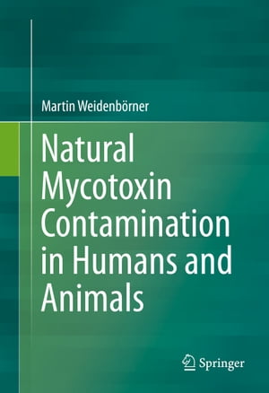 Natural Mycotoxin Contamination in Humans and Animals【電子書籍】[ Martin Weidenb?rner ]