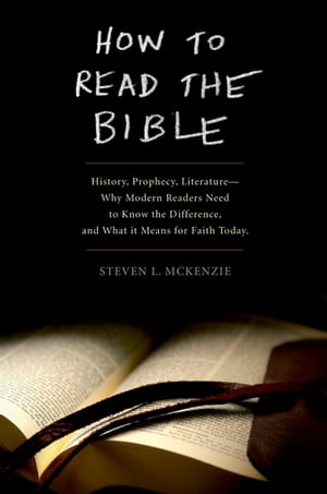 How to Read the Bible History, Prophecy, Literature--Why Modern Readers Need to Know the Difference and What It Means for Faith Today【電子書籍】[ Steven L McKenzie ]